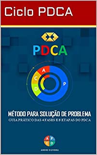 PDCA - O Método para solução de problemas: Guia prático das 4 fases e 8 etapas do PDCA