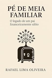 Livro Pé de Meia Familiar: O Legado de um Pai Financeiramente Sábio (Administração Livro 3)