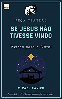 Livro PEÇA TEATRAL SE JESUS NÃO TIVESSE VINDO: Versão para o Natal