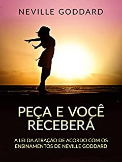 Livro Peça e você receberá (Traduzido): A Lei da Atração de acordo com os ensinamentos de Neville Goddard