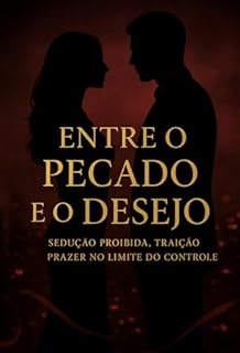 Livro ENTRE O PECADO E O DESEJO: SEDUÇÃO PROIBIDA, TRAIÇÃO PRAZER NO LIMITE DO CONTROLE