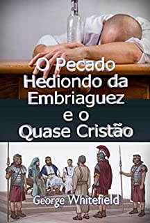 Livro O Pecado Hediondo Da Embriaguez E O Quase Cristão