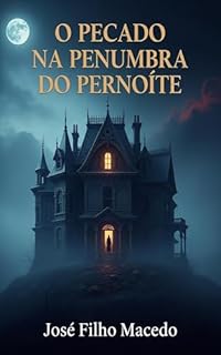 Livro O PECADO NA PENUMBRA DO PERNOITE : Um Thriller Psicológico de Segredos Ocultos e Consequências Inesperadas