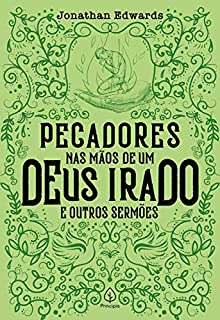 Livro Pecadores nas mãos de um Deus irado e outros sermões (Clássicos da literatura cristã)