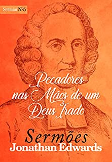 Livro Pecadores nas Mãos de um Deus Irado (Sermões de Jonathan Edwards Livro 5)