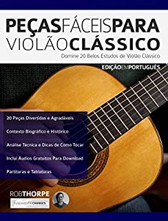 Peças Fáceis para Violão Clássico: Domine 20 Belos Estudos de Violão Clássico (Peças para Violão Clássico Livro 1)