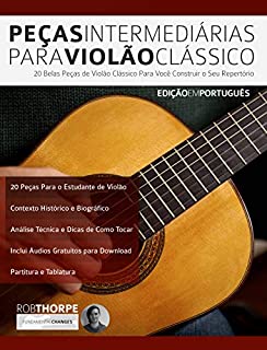 Livro Peças Intermediárias Para Violão Clássico: 20 belas peças de violão clássico para você construir o seu repertório (Peças para Violão Clássico Livro 2)