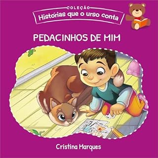 Livro Pedacinhos de mim (Histórias que o Urso Conta - Coleção completa (7 Livros): Contos lúdicos para crianças de 3 a 10 Anos)