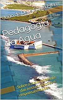 Livro Pedagogia da Água: Sobre o meio ambiente - das nossas relações e responsabilidades