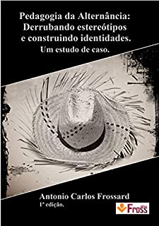 Livro Pedagogia da Alternância:  Derrubando estereótipos e construindo identidades.: Um estudo de caso.