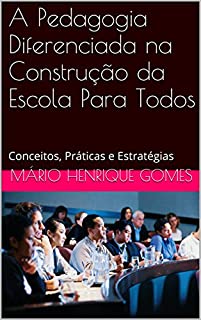 A Pedagogia Diferenciada na Construção da Escola Para Todos: Conceitos, Práticas e Estratégias