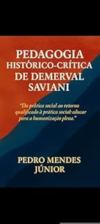 Livro PEDAGOGIA HISTÓRICO-CRÍTICA DE DEMERVAL SAVIANI: “Da prática social ao retorno qualificado à prática social: educar para a humanização plena.”