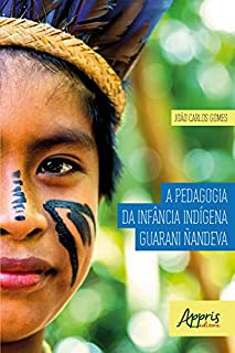 Livro A Pedagogia da Infância Indígena Guarani Ñandeva