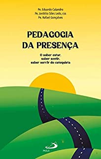 Livro Pedagogia da presença: saber estar, saber sentir, saber servir do catequista (Pedagogia Catequética)