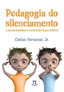 Livro Pedagogia do silenciamento: a escola brasileira e o ensino de língua materna (Estratégias de ensino Livro 46)