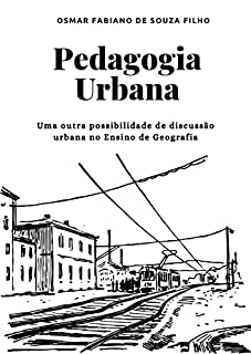 Pedagogia Urbana: Uma outra possibilidade de discussão urbana no Ensino de Geografia