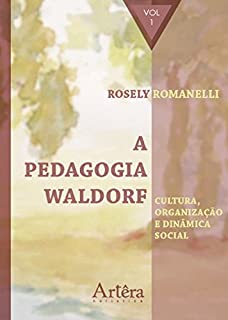 Livro A Pedagogia Waldorf: Cultura, Organização e Dinâmica Social – Volume 1