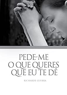 Livro Pede-me o Que Queres Que Eu te dê (Mensagens Livro 266)