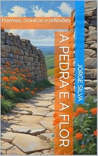 Livro A pedra e a flor: Poemas, crónicas e reflexões