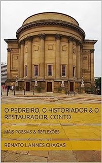 Livro O PEDREIRO, O HISTORIADOR & O RESTAURADOR, CONTO: MAIS POESIAS & REFLEXÕES