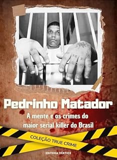 Livro Pedrinho Matador : A mente e os crimes do maior serial killer do Brasil (True Crime)