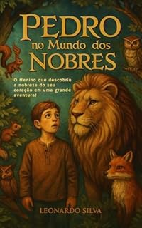 Livro Pedro no mundo dos Nobres: O Menino que descobriu a nobreza do seu coração em uma grande aventura!