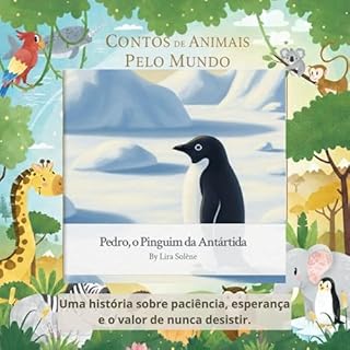 Pedro, o Pinguim da Antártida: Uma história sobre paciência, esperança e o valor de nunca desistir. (Animal Tales Around the World)