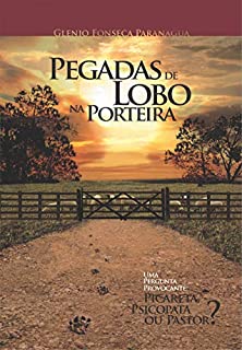 Pegadas de Lobo na Porteira: Uma Pergunta Provocante: Picareta, Psicopata ou Pastor?