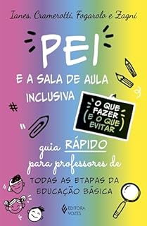 O Pei e a sala de aula inclusiva - O que fazer e o que evitar: Guia rápido para professores de todas as etapas da educação básica