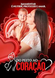 Livro Do Peito ao Coração 2: Amamentar é Nutrir, Proteger e Amar