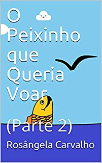 Livro O Peixinho que Queria Voar : (Parte 2)