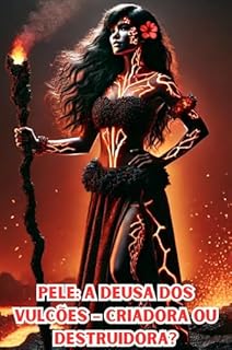 Livro Pele: A Deusa dos Vulcões – Criadora ou Destruidora?