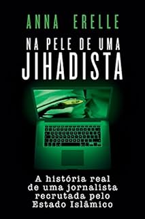 Na pele de uma jihadista: A história real de uma jornalista recrutada pelo Estado Islâmico