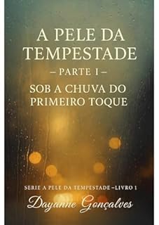 A Pele da Tempestade - Parte 1: Sob a Chuva do Primeiro Toque