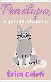 Livro Penélope, a gatinha elegante: Infantil - ilustrado - Ideal para crianças que estão aprendendo a ler.
