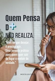 Livro Quem Pensa Demais, Não Realiza: Mais do que desejar é preciso agir. Uma jornada para que quer sair do lugar e evoluir de verdade.
