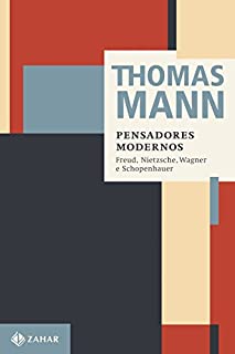 Livro Pensadores modernos: Freus, Nietzsche, Wagner e Schopenhauer (Thomas Mann - Ensaios & Escritos)