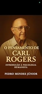 O Pensamento de Carl Rogers: Introdução à Psicologia Humanista