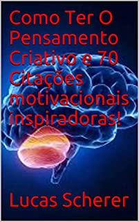 Como Ter O Pensamento Criativo e 70 Citações motivacionais inspiradoras!