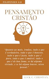 Livro Pensamento Cristão: Filipenses 4.8: "...Tudo o que é verdadeiro, honesto, justo, puro, amável, e de boa fama, nisso pensai." (Viver cristão)