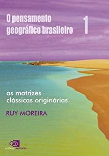 Livro Pensamento geográfico brasileiro - vol 1 - as matrizes clássicas originárias, O