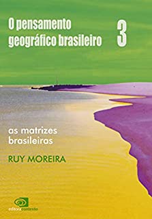 Livro Pensamento geográfico brasileiro - vol iii - as matrizes brasileiras, O