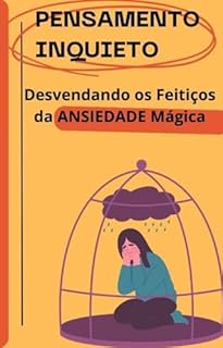 Livro PENSAMENTO INQUIETO: DESVENDANDO OS FEITIÇOS DA ANSIEDADE
