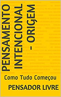 Livro Pensamento Intencional - Origem: Como Tudo Começou