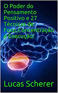 Livro O Poder do Pensamento Positivo e 27 Técnicas de Foco,Concentração e Execução!