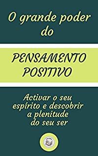 Livro O GRANDE PODER DO PENSAMENTO POSITIVO: activar o seu espírito e descobrir a plenitude do seu ser