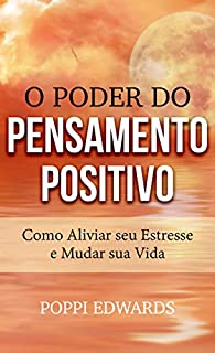 Livro O Poder do Pensamento Positivo: Como Aliviar seu Estresse e Mudar sua Vida