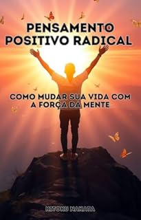 Livro Pensamento Positivo Radical: Como Mudar sua Vida com a Força da Mente
