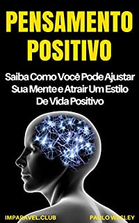 Livro Pensamento Positivo: Saiba Como Você Pode Ajustar Sua Mente e Atrair Um Estilo de Vida Positivo (Imparavel.club Livro 28)