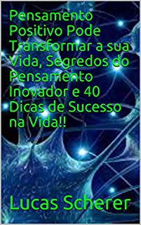Livro Pensamento Positivo Pode Transformar a sua Vida, Segredos do Pensamento Inovador e 40 Dicas de Sucesso na Vida!!